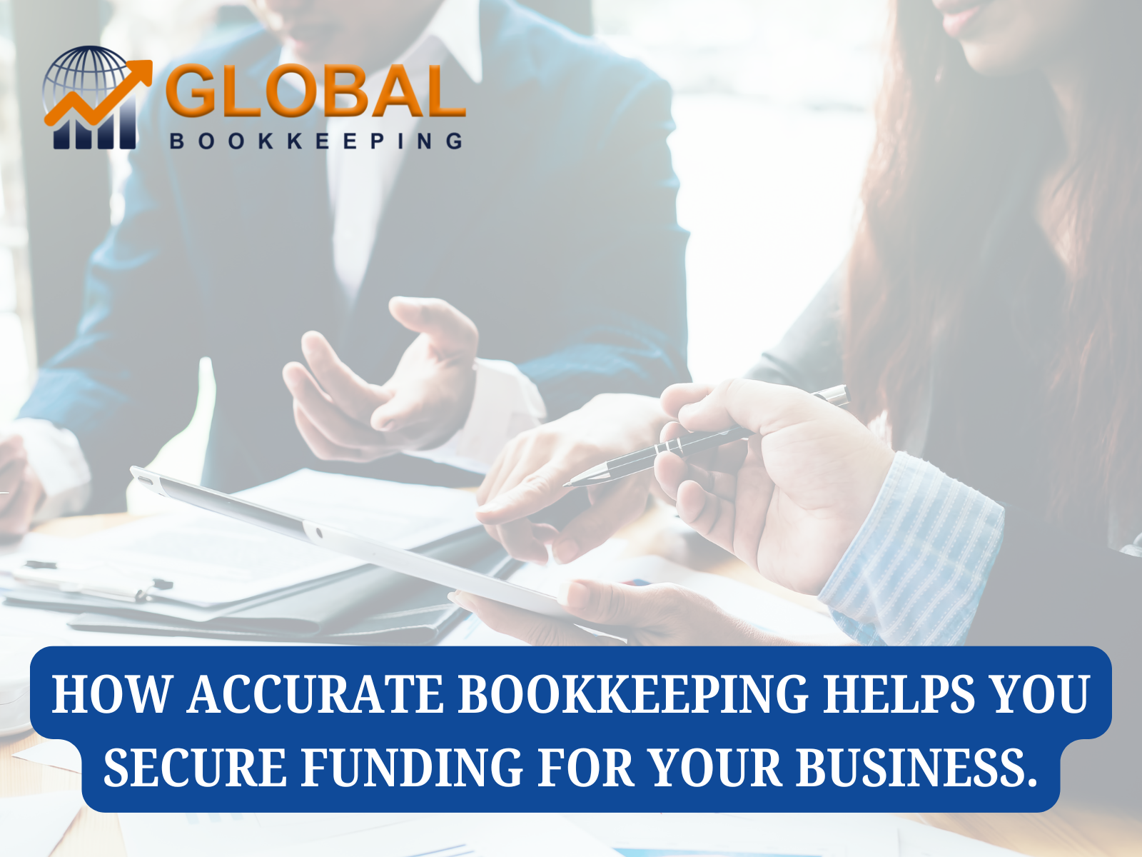 How Accurate Bookkeeping Helps You Secure Funding for Your Business.