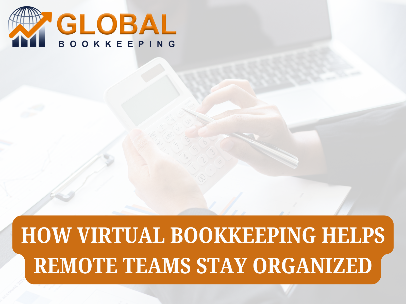 How Virtual Bookkeeping Helps Remote Teams Stay Organized