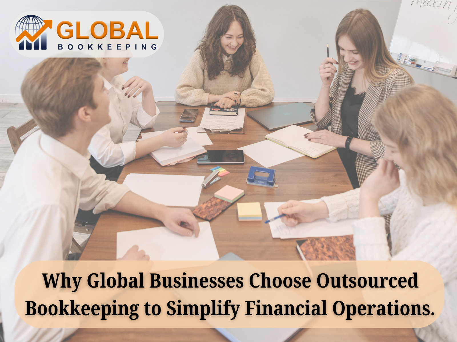 Why Global Businesses Choose Outsourced Bookkeeping to Simplify Financial Operations.